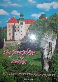 Na jurajskim szlaku. Ilustrowany przewodnik po Jurze - praca zbiorowa