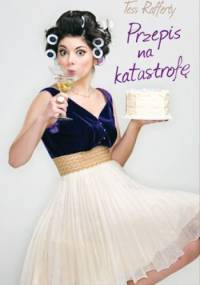 Przepis na katastrofę - Tess Raferty