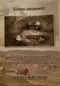 W poszukiwaniu dinozaurów. Polsko-mongolska wyprawa paleontologiczna na pustynię Gobi (1964) - Gwidon Jakubowski