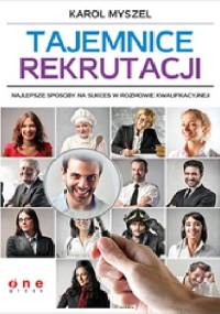 Tajemnice rekrutacji. Najlepsze sposoby na sukces w rozmowie kwalifikacyjnej - Karol Myszel