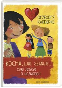 Kocha, lubi, szanuje, czyli jeszcze o uczuciach - Grzegorz Kasdepke