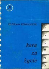 Kara za życie - Zdzisław Kowalczyk