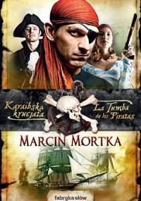 Karaibska krucjata. La Tumba de los Piratas - Marcin Mortka