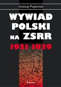 Wywiad polski na ZSRR 1921-1939 - Andrzej Pepłoński