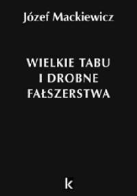 Wielkie tabu i drobne fałszerstwa - Józef Mackiewicz