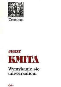 Wymykanie się uniwersaliom - Jerzy Kmita