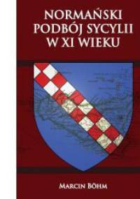 Normański podbój Sycylii w XI wieku - Marcin Böhm