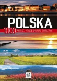 Polska. 1000 miejsc które musisz zobaczyć - Jolanta Bąk, Ewa Ressel