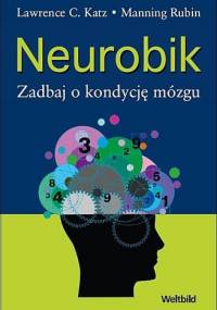 Neurobik Zadbaj o kondycję mózgu - Lawrence C. Katz, Manning Rubin