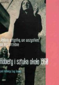 Jestem artystką, we wszystkim, co niepotrzebne. Kobiety i sztuka ok. 1960 - Ewa Toniak