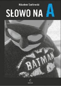 Słowo na A - Nikodem Sadłowski