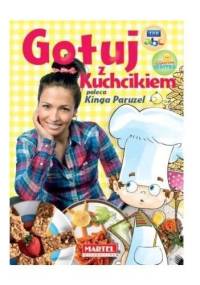 Gotuj z Kuchcikiem - praca zbiorowa, Kinga Paruzel