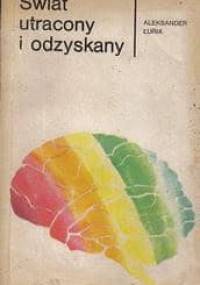 Świat utracony i odzyskany: historia pewnego zranienia - Aleksander Łuria