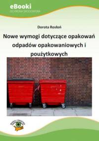 Nowe wymogi dotyczące opakowań odpadów opakowaniowych i poużytkowych - Rosłoń Dorota
