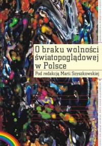 O braku wolności światopoglądowej w Polsce - Maria Szyszkowska