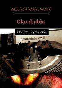 Oko diabła - Wojciech Paweł Wiatr