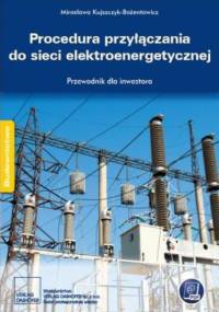 Procedura przyłączania do sieci elektroenergetycznej. Przewodnik inwestora - praca zbiorowa
