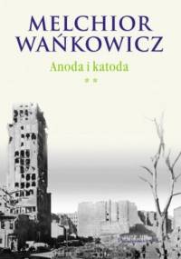 Anoda i katoda. Tom II - Melchior Wańkowicz