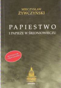 Papiestwo i papieże w średniowieczu - Mieczysław Żywczyński