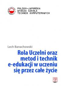 Rola Uczelni oraz metod i technik e-edukacji w uczeniu się przez całe życie - Lech Banachowski