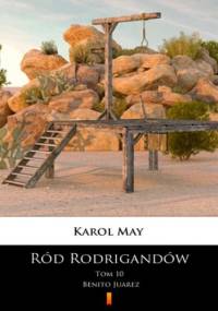 Ród Rodrigandów (Tom 10). Ród Rodrigandów. Benito Juarez - Karol May