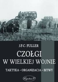Czołgi w Wielkiej Wojnie - John Frederick Charles Fuller