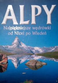 Alpy. Najpiękniejsze wędrówki od Nicei po Wiedeń - Ralf Gantzhorn, Iris Kurschner