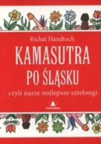 Kamasutra po śląsku czyli nasze nojlepsze sztelongi - Richard Handtuch