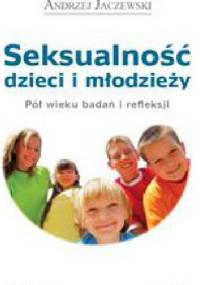 Seksualność dzieci i młodzieży. Pół wieku badań i refleksji - Andrzej Lucjan Jaczewski