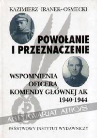 Powołanie i przeznaczenie. Wspomnienia oficera Komendy Głównej AK 1940-1944 - Kazimierz Iranek-Osmecki
