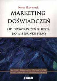 Marketing doświadczeń. Od doświadczeń klienta do wizerunku firmy - Iwona Skowronek