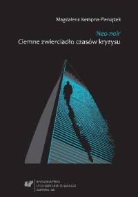 Neo-noir. Ciemne zwierciadło czasów kryzysu - Magdalena Kempna-Pieniążek