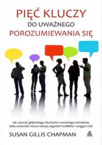 Pięć kluczy do uważnego porozumiewania się - Susan Gillis Chapman