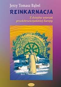 Reinkarnacja. Z dziejów wierzeń przedchrześcijańskiej Europy - Jerzy Tomasz Bąbel