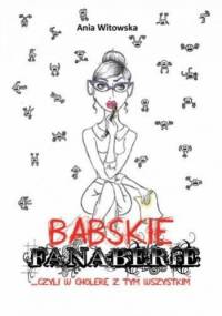 Babskie fanaberie... czyli w cholerę z tym wszystkim - Ania Witowska
