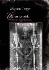 Całun turyński. Fotografia Niewidzialnego - Zbigniew Treppa