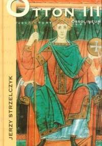 Otton III - Jerzy Strzelczyk