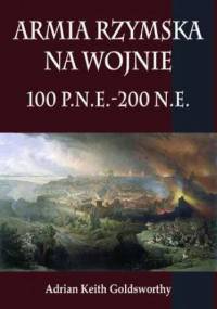 Armia rzymska na wojnie 100 p.n.e.-200 n.e - Keith Goldsworthy Adrian