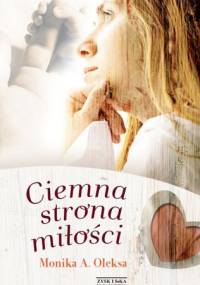 Ciemna strona miłości - Monika A. Oleksa