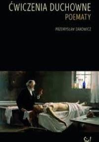 Ćwiczenia duchowne. Poematy - Przemysław Dakowicz