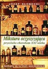 Mikstura oczyszczająca przeciwko chorobom XXI w. - Józef Słonecki