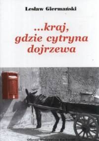 Kraj, gdzie cytryna dojrzewa - Lesław Giermański