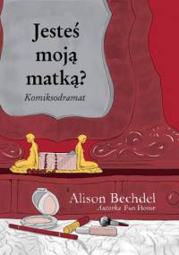 Jesteś moją matką? - Alison Bechdel
