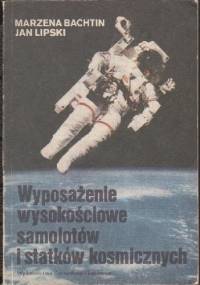 Wyposażenie wysokościowe samolotów i statków kosmicznych - Marzena Bachtin, Jan Lipski