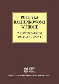 Polityka Rachunkowości w firmie z komentarzem do planu kont - Katarzyna Trzpioła