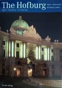 The Hofburg: Sights. Museums. Art treasures - Katrin Unterreiner