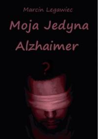 Moja Jedyna - Alzhaimer - Marcin Legawiec