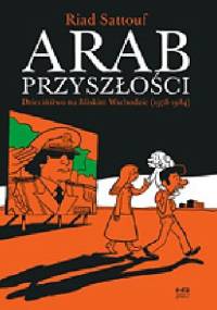 Arab przyszłości. Dzieciństwo na Bliskim Wschodzie (1978–1984) - Riad Sattouf