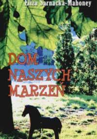 Dom naszych marzeń - Eliza Sarnacka-Mahoney