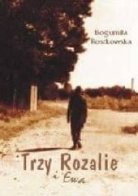 Trzy Rozalie i Ewa - Bogumiła Rostkowska